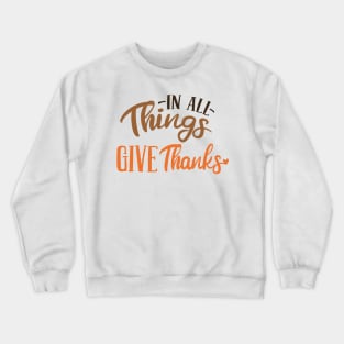 In All Things Give Thanks Crewneck Sweatshirt